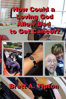 Couverture_How Could a Loving God Allow Dad to Get Cancer?