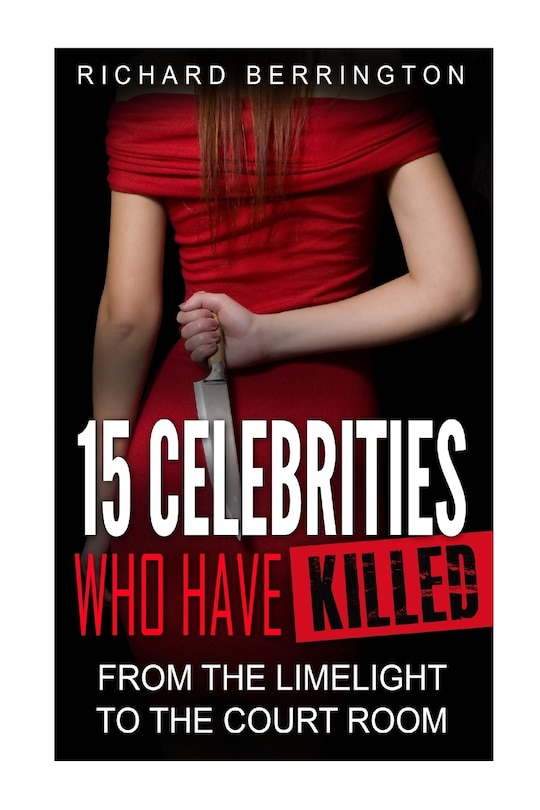 Front cover_15 Celebrities Who Have Killed