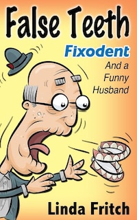 Couverture_False Teeth, Fixodent and a Funny Husband