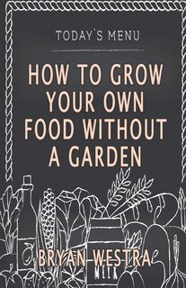 How To Grow Your Own Food Without A Garden