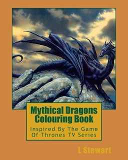 Mythical Dragons Colouring Book: Inspired By The Game Of Thrones TV Series