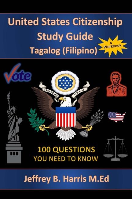 U.S. Citizenship Study Guide - Tagalog: 100 Questions You Need To Know