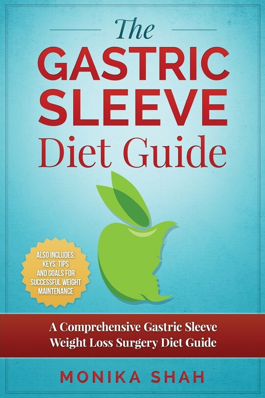 Gastric Sleeve Diet: A Comprehensive Gastric Sleeve Weight Loss Surgery Diet Guide (Gastric Sleeve Surgery, Gastric Sleeve Diet, Bariatric Surgery, Weight Loss Surgery, Maximizing Success Rate)