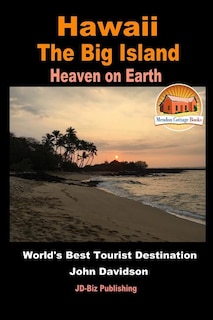 Hawaii - The Big Island - Heaven On Earth - World's Best Tourist Destination