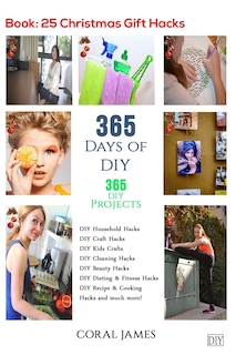 DIY: 365 Days of DIY (DIY Projects, DIY Household Hacks, DIY Cleaning & Organizing): 365 Days of DIY (DIY, Crafts Hobbies & Home, How-to & Home Improvement)