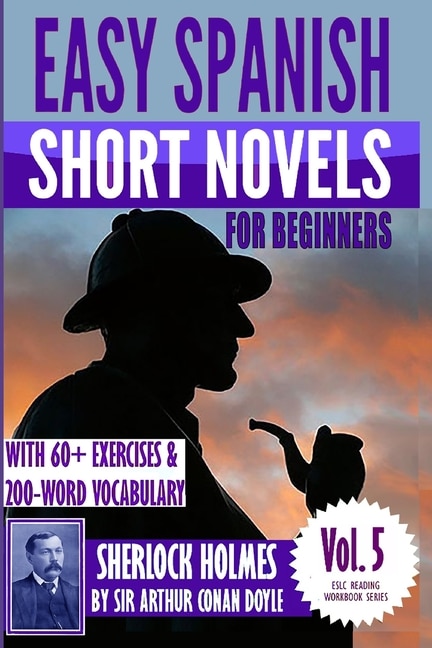 Easy Spanish Short Novels for Beginners With 60+ Exercises & 200-Word Vocabulary: Sherlock Holmes by Sir Arthur Conan Doyle