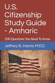 U.s. Citizenship Study Guide - Amharic: 100 Questions You Need To Know