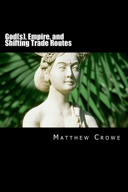 Couverture_God(s), Empire, and Shifting Trade Routes