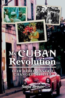My Cuban Revolution: How Fidel Castro changed my life