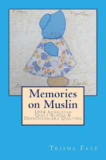 Memories on Muslin: 1934 Athelstan Quilt Blocks & Depression-era Quilting