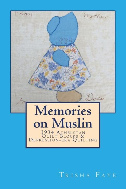Memories on Muslin: 1934 Athelstan Quilt Blocks & Depression-era Quilting