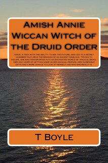 Amish Annie Wiccan Witch of the Druid Order: Annie, capable of seeing the future, is led to a secret room. Inside are the remains of a warlock. Escaping, she is thrust into an enchanted world of magical beings. Her only hope of getting home, her unusual f