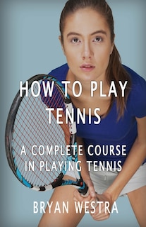 Front cover_How To Play Tennis
