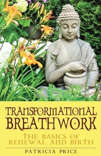 Transformational Breathwork: The Basics of Renewal and Rebirth