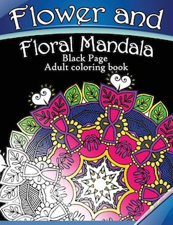 Flower And Floral Mandala: Black Page Adult Coloring Book For Anxiety