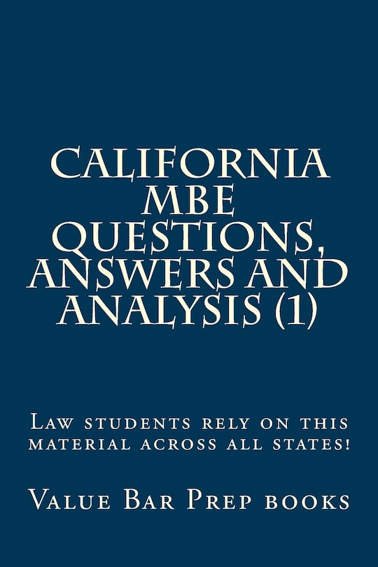 California MBE Questions, Answers and Analysis (1): Law students rely on this material across all states!