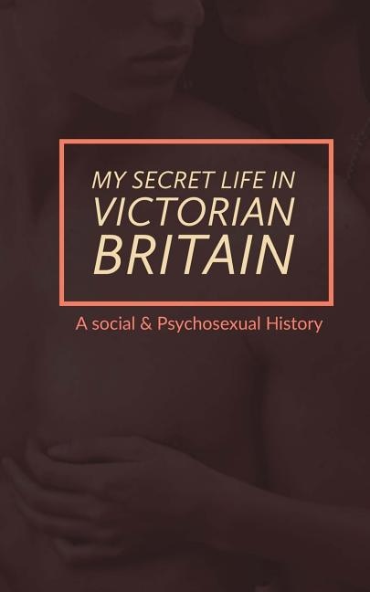 Front cover_My Secret Life in Victorian Britain