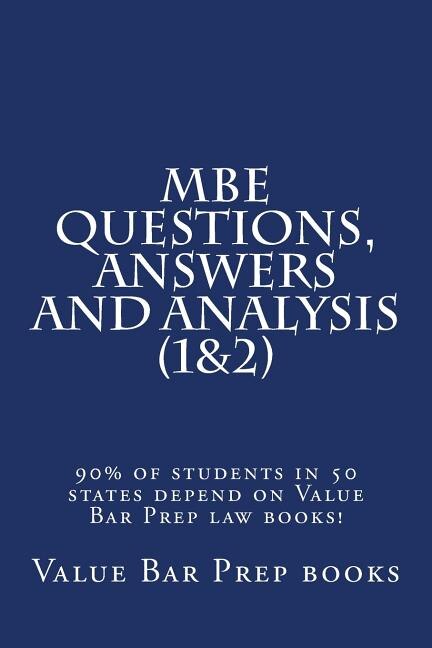 MBE Questions, Answers and Analysis (1&2): 90% of students in 50 states depend on Value Bar Prep law books!