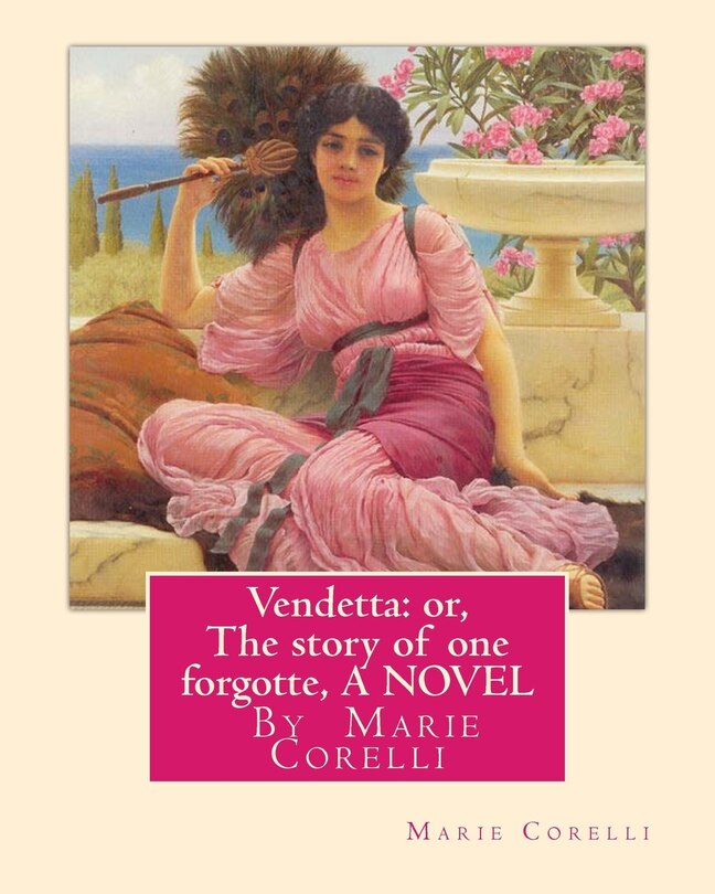 Vendetta: or, The story of one forgotte, By Marie Corelli A NOVEL