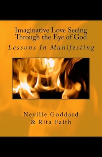 Imaginative Love Seeing Through The Eye Of God: Lessons In Manifesting