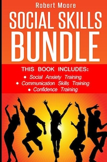 Social Skills: This Book Includes: Social Anxiety Training, Communication Skills Training, Confidence Training