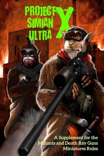 Project Simian Ultra X: A Supplement For The Mutants And Death Ray Guns Miniatures Rules