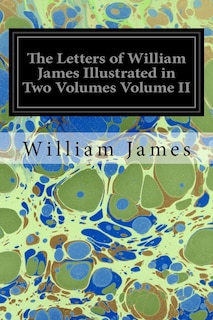 Front cover_The Letters of William James Illustrated in Two Volumes Volume II