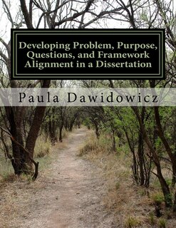 Front cover_Developing Problem, Purpose, Questions, and Framework Alignment in a Dissertatio