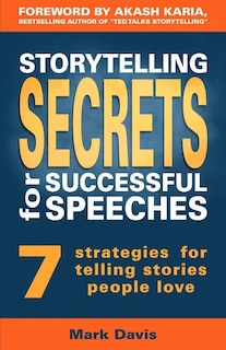 Storytelling Secrets for Successful Speeches: 7 Strategies for telling stories people love