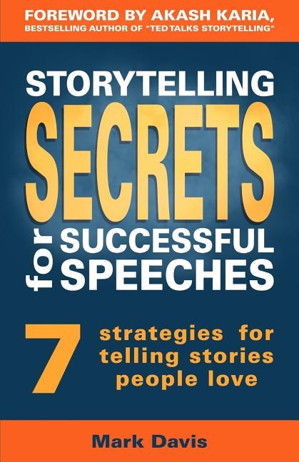 Storytelling Secrets for Successful Speeches: 7 Strategies for telling stories people love