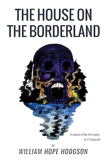 The House On the Borderland: From the Manuscript, discovered in 1877 by Messrs. Tonnison and Berreggnog, in the Ruins that lie to the South of the Village of Kraighten, in the West of Ireland. Set out here, with Notes