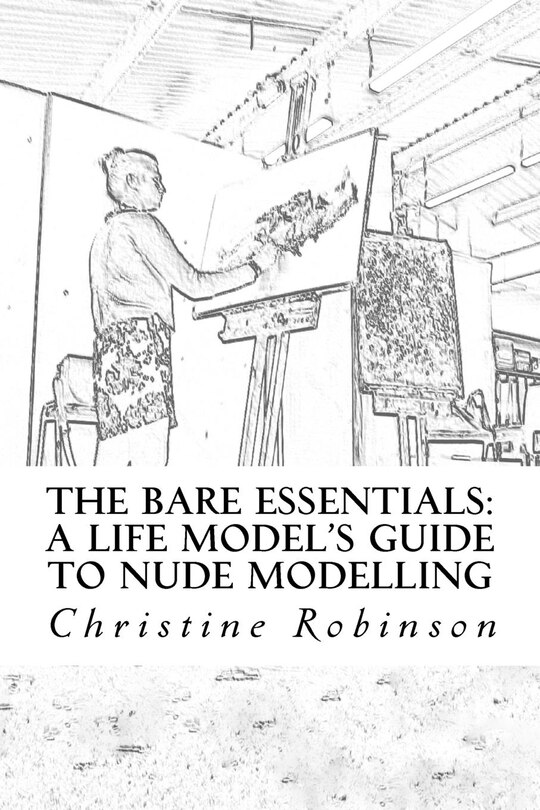 The Bare Essentials A Life Model's Guide to Nude Modelling Indigo