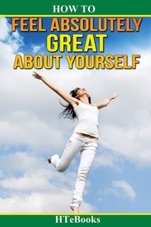 Couverture_How To Feel Absolutely Great About Yourself