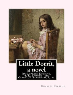 Little Dorrit, By Charles Dickens, H. K. Browne illustrator, and dedicted by Clarkson Stanfield, R. A.: Hablot Knight Browne (10 July 1815 - 8 July 1882) was an English artist. Well-known by his pen name, Phiz, he illustrated books by Charles Dickens. Clar