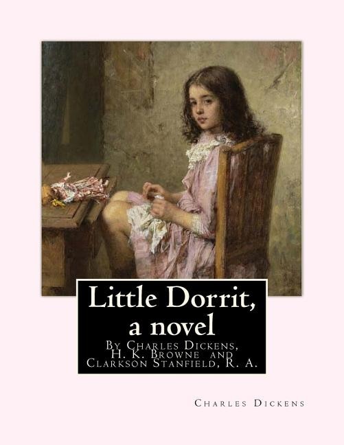 Little Dorrit, By Charles Dickens, H. K. Browne illustrator, and dedicted by Clarkson Stanfield, R. A.: Hablot Knight Browne (10 July 1815 - 8 July 1882) was an English artist. Well-known by his pen name, Phiz, he illustrated books by Charles Dickens. Clar