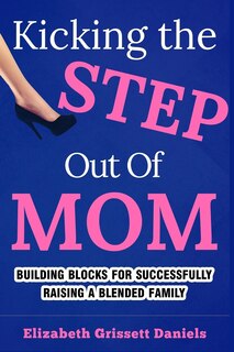 Front cover_Kicking The Step Out of Mom