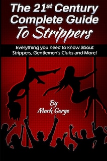 The 21ST Century Complete Guide To Strippers.Everything you need to know about S