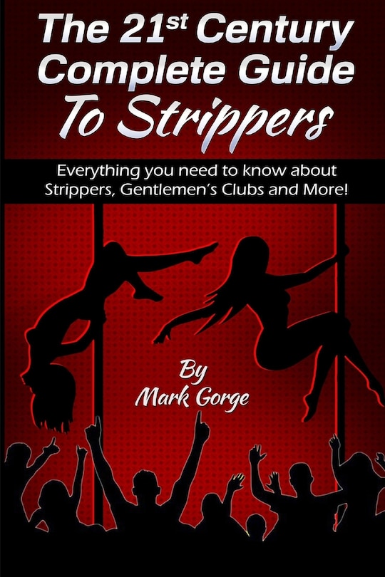 The 21ST Century Complete Guide To Strippers.Everything you need to know about S