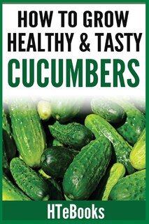 Front cover_How To Grow Healthy & Tasty Cucumbers