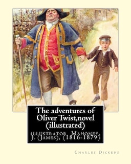 The adventures of Oliver Twist, By Charles Dickens and J. Mahoney (illustrator): illustrator Mahoney, J. (James), (1816-1879)