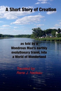 Front cover_A Short Story of Creation, as told by a wondrous Man's earthly evolutionary travel, into a World of Wonderland