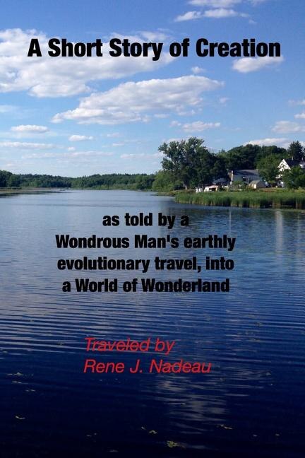 Front cover_A Short Story of Creation, as told by a wondrous Man's earthly evolutionary travel, into a World of Wonderland