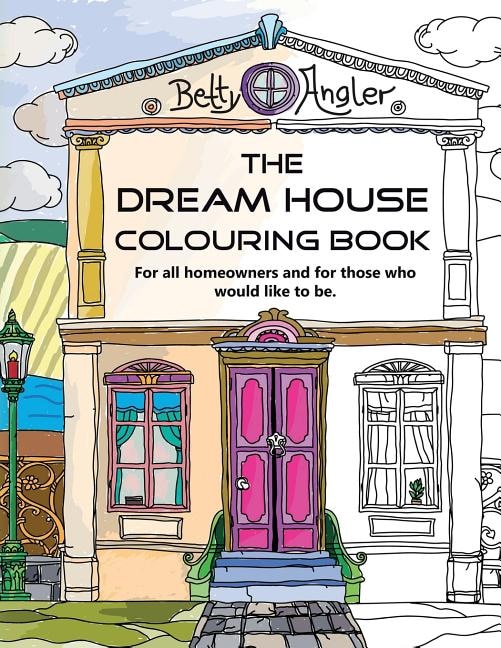 The Dream House Colouring Book: For all homeowners and for those who would like to be.