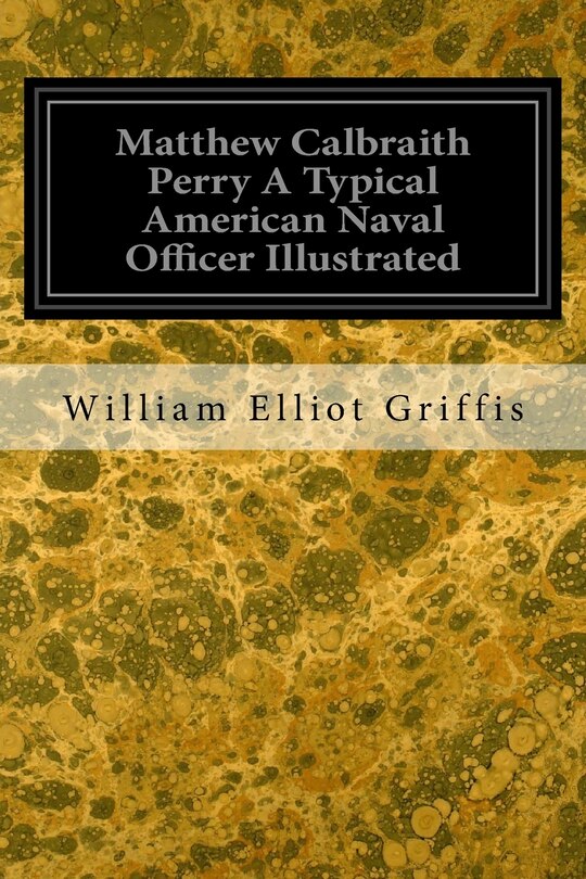 Front cover_Matthew Calbraith Perry A Typical American Naval Officer Illustrated
