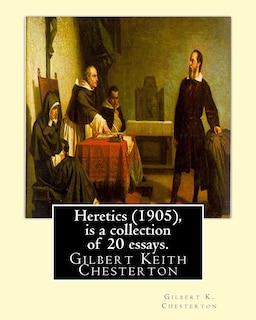 Couverture_Heretics (1905), By Gilbert K. Chesterton ( is a collection of 20 essays ).