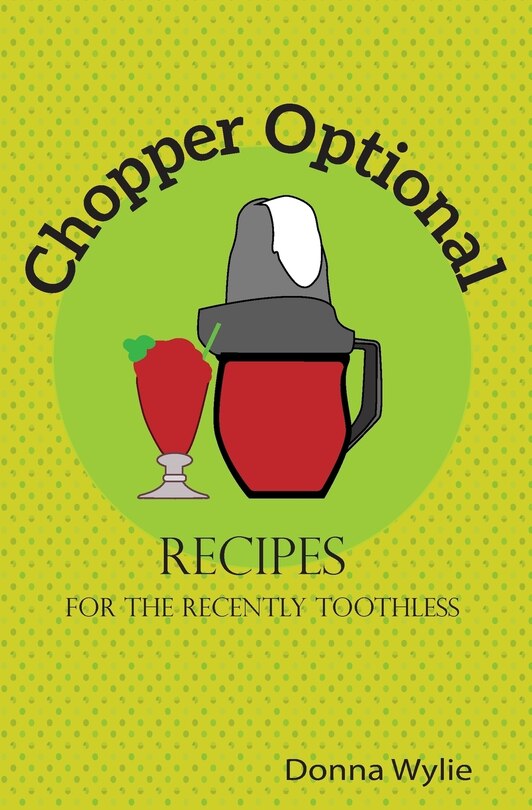 Chopper Optional: Recipes For The Recently Toothless