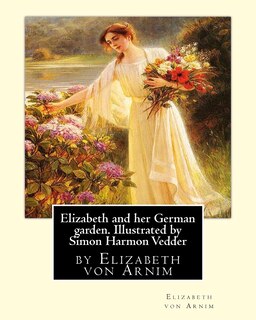 Front cover_Elizabeth and her German garden. Illustrated by Simon Harmon Vedder