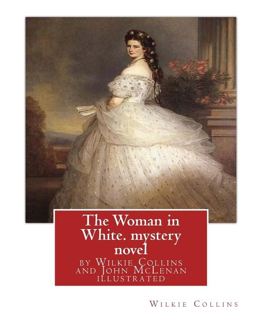 Front cover_The Woman in White, by Wilkie Collins and John McLenan illustrated--mystery novel