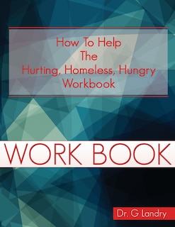 How To Help Workbook: The Hurting Homeless Hungry