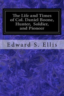 Couverture_The Life and Times of Col. Daniel Boone, Hunter, Soldier, and Pioneer